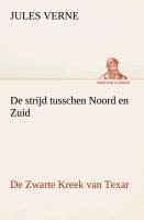 De strijd tusschen Noord en Zuid De Zwarte Kreek van Texar - Jules Verne
