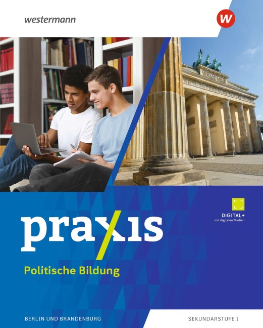 Praxis Politische Bildung 7 - 10. Schulbuch. Für Berlin und Brandenburg - Marie-Christin Furchheim, Fabian Steininger, Matthias Suzan, Erik Voigtsberger, Birgit Zuleger