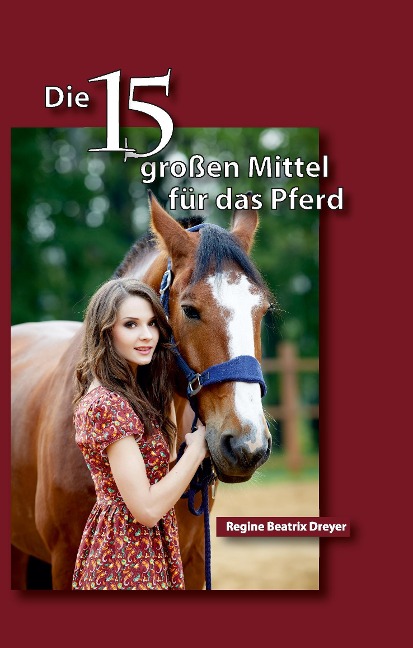 Die fünfzehn großen Mittel für das Pferd - Regine Beatrix Dreyer