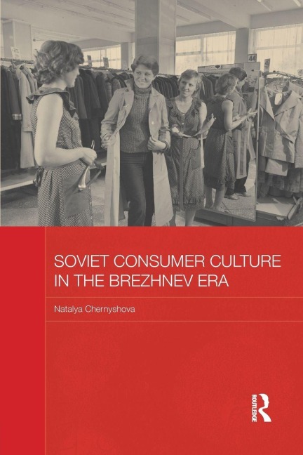 Soviet Consumer Culture in the Brezhnev Era - Natalya Chernyshova