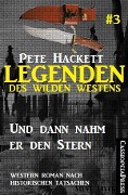 Legenden des Wilden Westens 3: Und dann nahm er den Stern - Pete Hackett