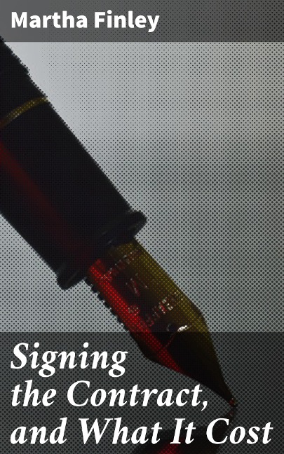 Signing the Contract, and What It Cost - Martha Finley