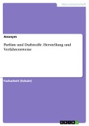 Cover-Bild zum Titel 'Parfüm und Duftstoffe. Herstellung und Verfahrensweise' von ''