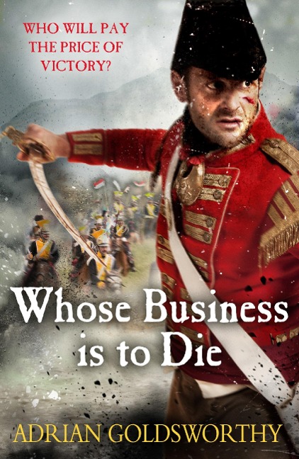 Whose Business is to Die - Adrian Goldsworthy, Adrian Goldsworthy Ltd