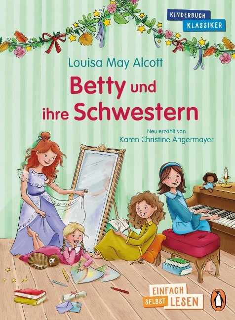 Penguin JUNIOR - Einfach selbst lesen: Kinderbuchklassiker - Betty und ihre Schwestern - Louisa May Alcott, Karen Christine Angermayer