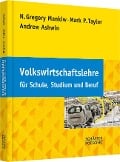 Volkswirtschaftslehre für Schule, Studium und Beruf - N. Gregory Mankiw, Mark P. Taylor, Andrew Ashwin