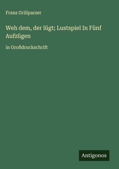 Weh dem, der lügt; Lustspiel In Fünf Aufzügen - Franz Grillparzer