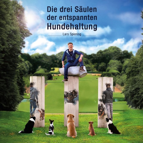 Die drei Säulen der entspannten Hundehaltung - Lars Spiering