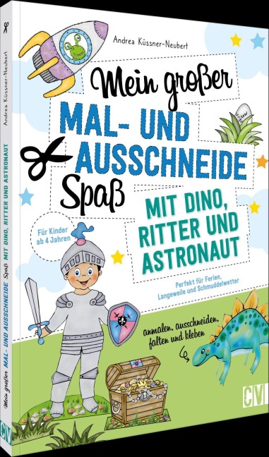 Mein großer Mal- und Ausschneidespaß mit Dino, Ritter und Astronaut - Andrea Küssner-Neubert