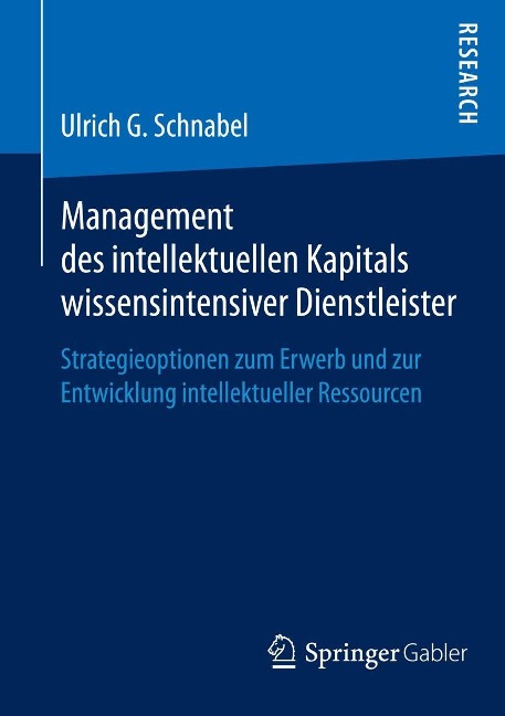 Management des intellektuellen Kapitals wissensintensiver Dienstleister - Ulrich G. Schnabel