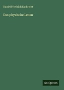 Das physische Leben - Daniel Friedrich Eschricht