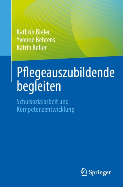 Pflegeauszubildende begleiten - Kathrin Bieler, Katrin Keller, Yvonne Behrens