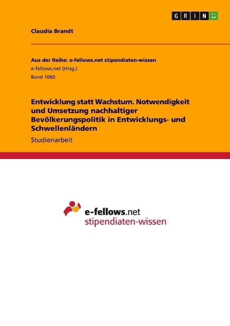 Entwicklung statt Wachstum. Notwendigkeit und Umsetzung nachhaltiger Bevölkerungspolitik in Entwicklungs- und Schwellenländern - Claudia Brandt