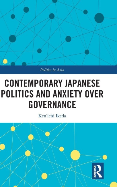 Contemporary Japanese Politics and Anxiety Over Governance - Ken'Ichi Ikeda