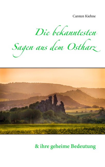 Die bekanntesten Sagen aus dem Ostharz - Carsten Kiehne