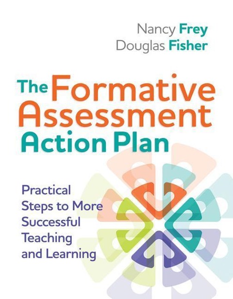 The Formative Assessment Action Plan: Practical Steps to More Successful Teaching and Learning - Nancy Frey, Douglas Fisher