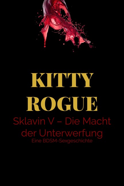Sklavin V - Die Macht der Unterwerfung - Kitty Rogue, Kitty Rogue