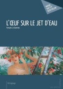 Cover-Bild zum Titel 'L'OEuf sur le jet d'eau' von 'François Le Guennec'
