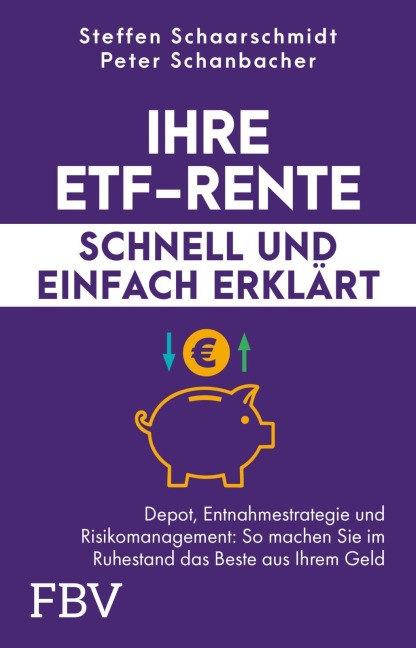 Ihre ETF-Rente - schnell und einfach erklärt - Steffen Schaarschmidt, Peter Schanbacher