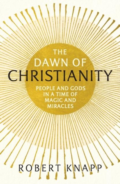 The Dawn of Christianity - Robert C. Knapp