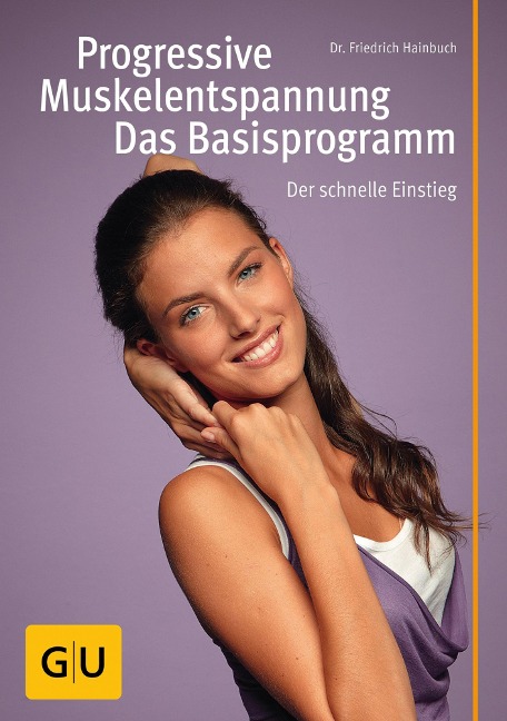 Progressive Muskelentspannung - das Basisprogramm - Friedrich Hainbuch
