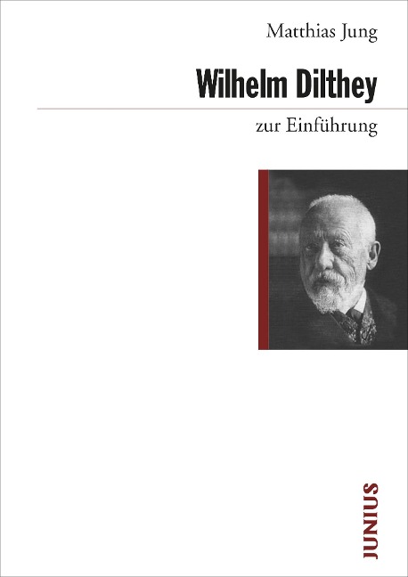 Wilhelm Dilthey zur Einführung - Matthias Jung
