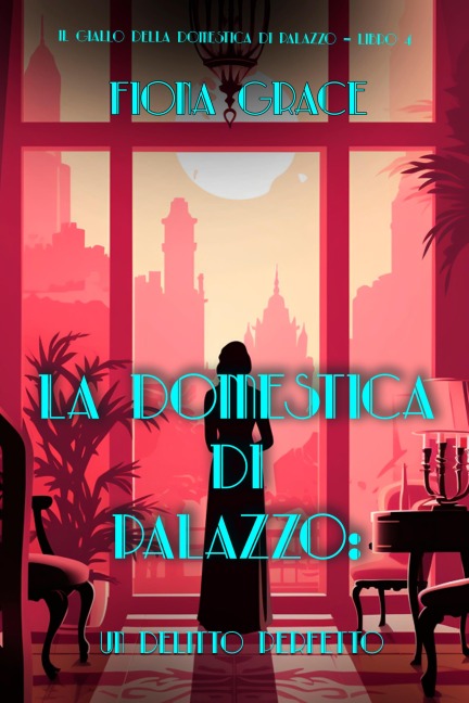 La domestica di palazzo: Un Delitto Perfetto (Il giallo della domestica di palazzo - Libro 4) - Fiona Grace