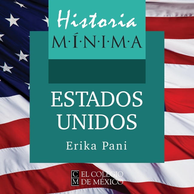 Historia mínima de Estados Unidos de América - Erika Pani