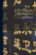 Cover-Bild zum Titel 'A Course of Mandarin Lessons: Based on Idiom; Volume 1' von 'C. W. Mateer'
