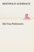 Die Frau Professorin - Berthold Auerbach