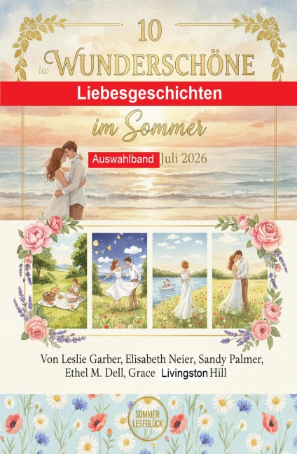 10 Wunderschöne Liebesgeschichten im Sommer Auswahlband Juli 2026 - Leslie Garber, Elisabeth Neier, Sandy Palmer, Grace Livingston Hill, Ethel M. Dell