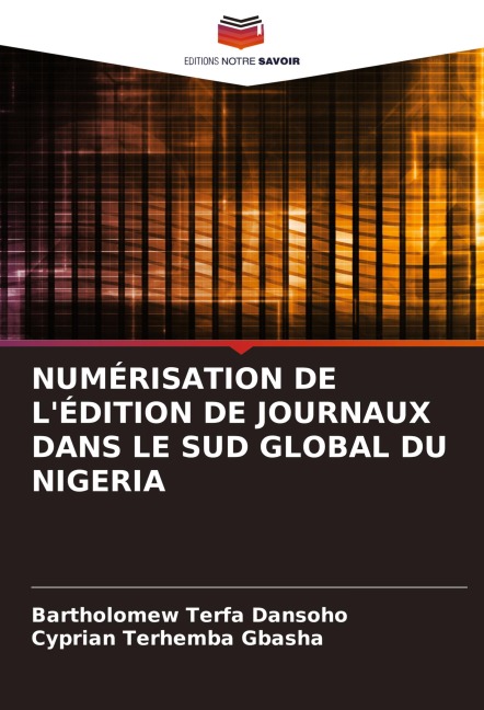 NUMÉRISATION DE L'ÉDITION DE JOURNAUX DANS LE SUD GLOBAL DU NIGERIA - Bartholomew Terfa Dansoho, Cyprian Terhemba Gbasha