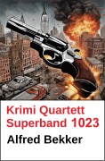 Cover-Bild zum Titel 'Krimi Quartett Superband 1023' von 'Alfred Bekker'