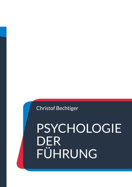 Psychologie der Führung - Christof Bechtiger