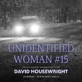 Cover-Bild zum Titel 'Unidentified Woman #15 Lib/E' von 'David Housewright'