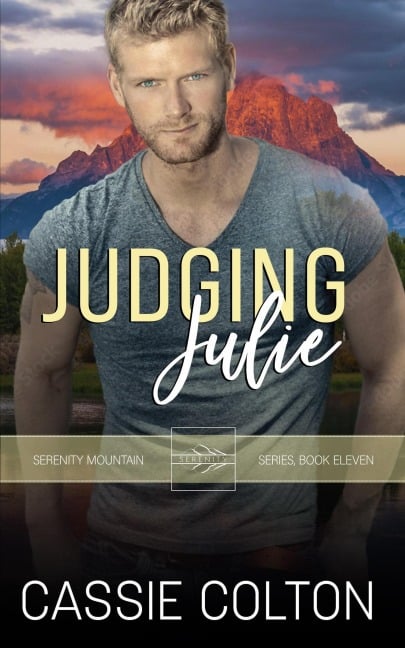 Judging Julie (Serenity Mountain Series, #11) - Cassie Colton