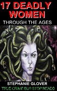 Cover-Bild zum Titel '17 DEADLY WOMEN THROUGH THE AGES+ (TRUE CRIME: WOMEN SERIAL KILLERS, #1)' von 'Stephanie Glover'