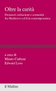 Cover-Bild zum Titel 'Oltre la carità. Donatori, istituzioni e comunità fra Medioevo ed Età contemporanea' von ''