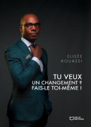 Cover-Bild zum Titel 'Tu veux un changement ? Fais-le toi-même !' von 'Elisée Kouassi'