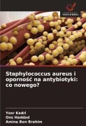 Staphylococcus aureus i oporno¿¿ na antybiotyki: co nowego? - Yosr Kadri, Ons Haddad, Amina Ben Brahim