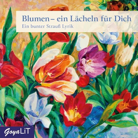 Blumen - ein Lächeln für Dich - Joseph Von Eichendorff, Johann von Goethe, Heinrich Heine, Ulrich Maske, Christian Morgenstern