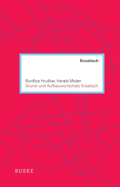 Grund- und Aufbauwortschatz Kroatisch - Ðurdica Hruskar, Harald Molan