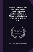 Cover-Bild zum Titel 'Conservation of Soil Fertility and Soil Fibre. Report of Conference Held at Winnipeg, Maintoba, July 14, 15 and 16, 1920 ..' von ''
