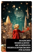 Cover-Bild zum Titel 'Magisches Weihnachten - Die schönsten Weihnachtsmärchen für Kinder' von 'Selma Lagerlöf, Manfred Kyber, Luise Büchner, F. H. Burnett, E. T. A Hoffman'