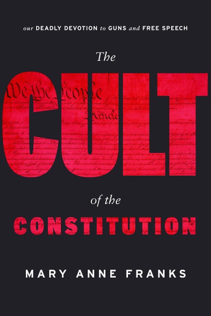 The Cult of the Constitution - Mary Anne Franks