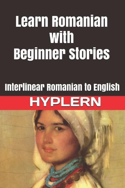 Learn Romanian with Beginner Stories: Interlinear Romanian to English - Brothers Grimm, Bermuda Word Hyplern, Kees van den End