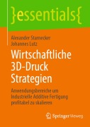 Cover-Bild zum Titel 'Wirtschaftliche 3D-Druck Strategien' von 'Alexander Starnecker, Johannes Lutz'