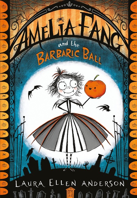 Amelia Fang and the Barbaric Ball - Laura Ellen Anderson