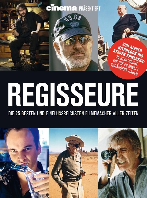 Cinema präsentiert: Regisseure - die 25 besten und einflussreichsten Filmemacher aller Zeiten - Philipp Schulze, Ralf Blau, Heiko Rosner