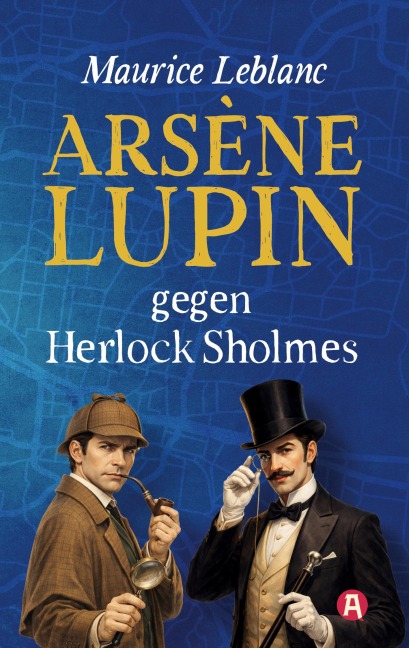 Arsène Lupin gegen Herlock Sholmes. Detektivroman. Maurice Leblanc - Maurice Leblanc